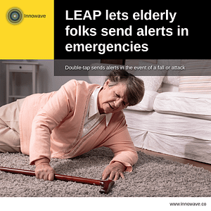 Elderly Care: LEAP lets elderly folks send alerts in emergencies