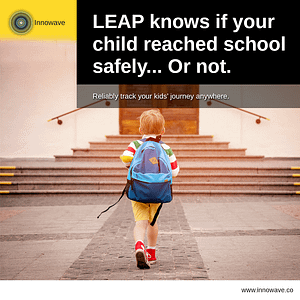 Improving Lifestyle for People: LEAP knows if your child reached school safely… Or not
